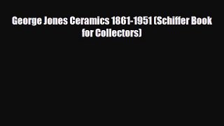 Download ‪George Jones Ceramics 1861-1951 (Schiffer Book for Collectors)‬ Ebook Free