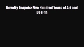 Read ‪Novelty Teapots: Five Hundred Years of Art and Design‬ PDF Online
