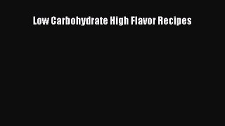 Read Low Carbohydrate High Flavor Recipes Ebook Free