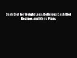 Read Dash Diet for Weight Loss: Delicious Dash Diet Recipes and Menu Plans Ebook Free