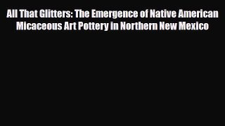 Read ‪All That Glitters: The Emergence of Native American Micaceous Art Pottery in Northern