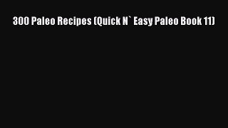 Read 300 Paleo Recipes (Quick N` Easy Paleo Book 11) Ebook Free