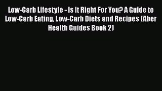Read Low-Carb Lifestyle - Is It Right For You? A Guide to Low-Carb Eating Low-Carb Diets and