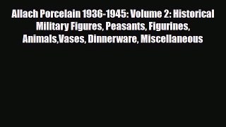 Read ‪Allach Porcelain 1936-1945: Volume 2: Historical Military Figures Peasants Figurines