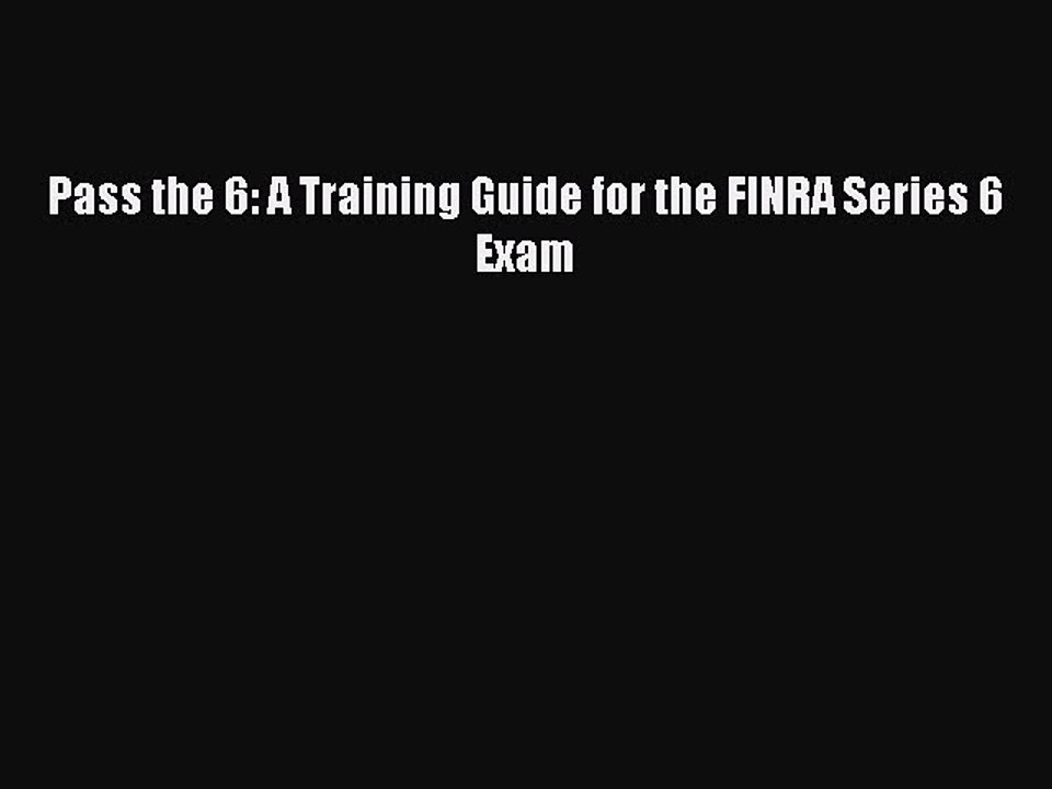 [PDF] Pass the 6: A Training Guide for the FINRA Series 6 Exam [Read] Full Ebook