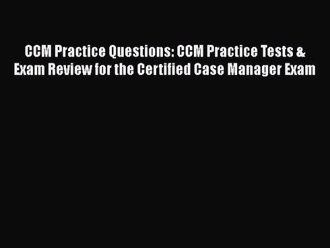 [PDF] CCM Practice Questions: CCM Practice Tests & Exam Review for the Certified Case Manager