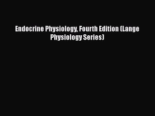 [PDF] Endocrine Physiology Fourth Edition (Lange Physiology Series) [Read] Online