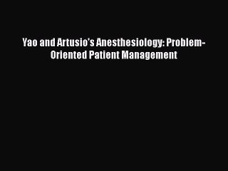 [PDF] Yao and Artusio's Anesthesiology: Problem-Oriented Patient Management [Download] Online
