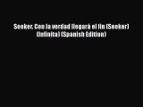 [PDF] Seeker. Con la verdad llegará el fin (Seeker) (Infinita) (Spanish Edition) [Read] Full