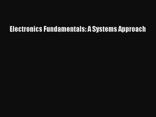 [Download PDF] Electronics Fundamentals: A Systems Approach PDF Online
