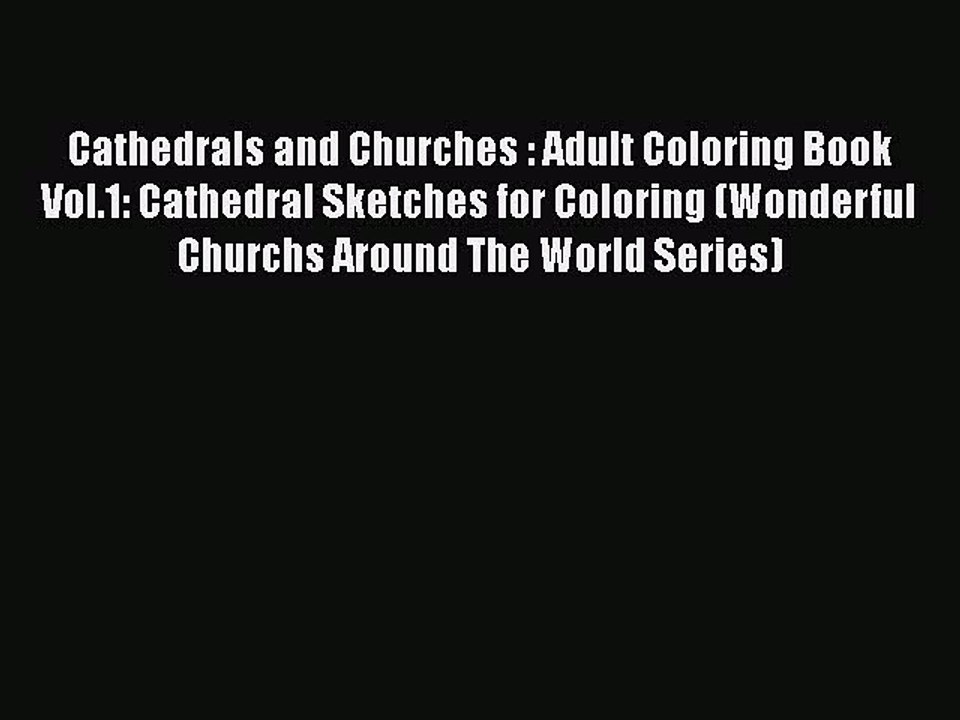 Read Cathedrals and Churches : Adult Coloring Book Vol.1: Cathedral Sketches for Coloring (Wonderful