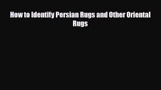 Download ‪How to Identify Persian Rugs and Other Oriental Rugs‬ Ebook Free
