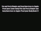 Read Fat and Forty Simple and Easy Exercises to Jiggle-Proof your Lower Body (Fat and Forty