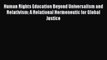 [PDF] Human Rights Education Beyond Universalism and Relativism: A Relational Hermeneutic for
