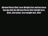 Read Adrenal Reset Diet: Lose Weight Fast and Increase Energy with the Adrenal Reset Diet (weight