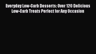 Read Everyday Low-Carb Desserts: Over 120 Delicious Low-Carb Treats Perfect for Any Occasion
