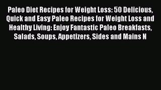 Read Paleo Diet Recipes for Weight Loss: 50 Delicious Quick and Easy Paleo Recipes for Weight