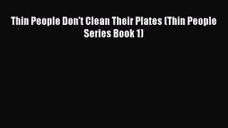 Read Thin People Don't Clean Their Plates (Thin People Series Book 1) Ebook Free