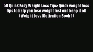 Download 50 Quick Easy Weight Loss Tips: Quick weight loss tips to help you lose weight fast