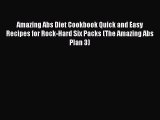 Read Amazing Abs Diet Cookbook Quick and Easy Recipes for Rock-Hard Six Packs (The Amazing