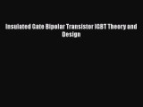 Download Insulated Gate Bipolar Transistor IGBT Theory and Design Free Books
