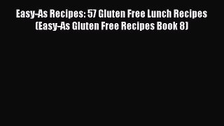 Read Easy-As Recipes: 57 Gluten Free Lunch Recipes (Easy-As Gluten Free Recipes Book 8) Ebook