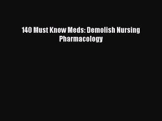 [PDF] 140 Must Know Meds: Demolish Nursing Pharmacology [Read] Full Ebook