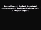 Read Andrew Glassner's Notebook: Recreational Computer Graphics (The Morgan Kaufmann Series