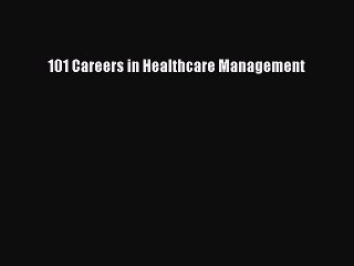 [Download PDF] 101 Careers in Healthcare Management PDF Online