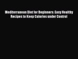 Read Mediterranean Diet for Beginners: Easy Healthy Recipes to Keep Calories under Control