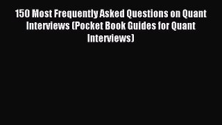 [Download PDF] 150 Most Frequently Asked Questions on Quant Interviews (Pocket Book Guides