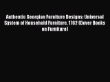 Read Authentic Georgian Furniture Designs: Universal System of Household Furniture 1762 (Dover
