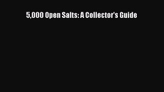 Read 5000 Open Salts: A Collectors' Guide Ebook Online