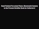 Read Hand Painted Porcelain Plates: Nineteenth Century to the Present (Schiffer Book for Collectors)