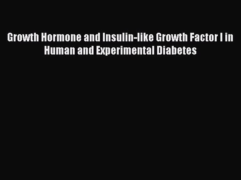 PDF Growth Hormone and Insulin-like Growth Factor I in Human and Experimental Diabetes Free