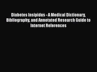 PDF Diabetes Insipidus - A Medical Dictionary Bibliography and Annotated Research Guide to