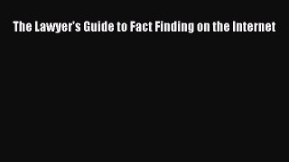 Download The Lawyer's Guide to Fact Finding on the Internet PDF Online