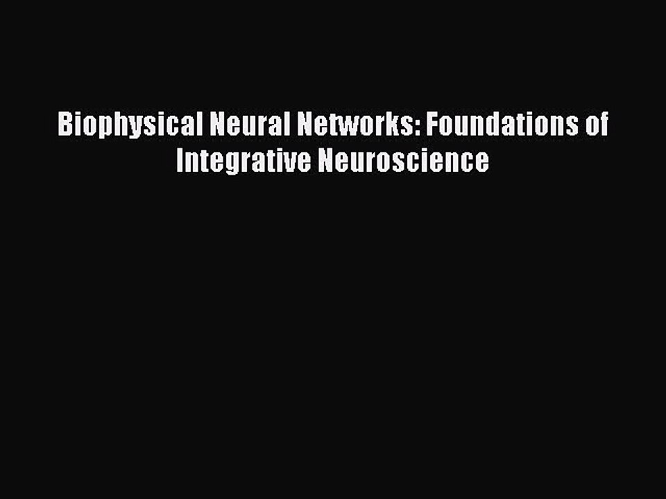 PDF Biophysical Neural Networks: Foundations of Integrative Neuroscience Free Books