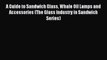 Read A Guide to Sandwich Glass Whale Oil Lamps and Accessories (The Glass Industry in Sandwich