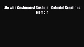 Read Life with Cushman: A Cushman Colonial Creations Memoir Ebook Free