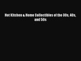Read Hot Kitchen & Home Collectibles of the 30s 40s and 50s PDF Free