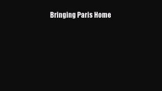 Download Bringing Paris Home PDF Online