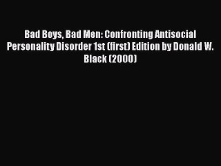 [PDF] Bad Boys Bad Men: Confronting Antisocial Personality Disorder 1st (first) Edition by
