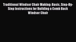 Read Traditional Windsor Chair Making: Basic Step-By-Step Instructions for Building a Comb