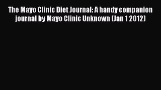 Download The Mayo Clinic Diet Journal: A handy companion journal by Mayo Clinic Unknown (Jan
