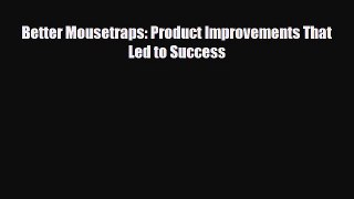 Download ‪Better Mousetraps: Product Improvements That Led to Success PDF Online