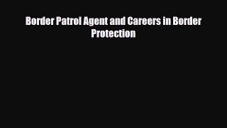 Read ‪Border Patrol Agent and Careers in Border Protection Ebook Free