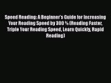 Read Speed Reading: A Beginner's Guide for Increasing Your Reading Speed by 300 % (Reading