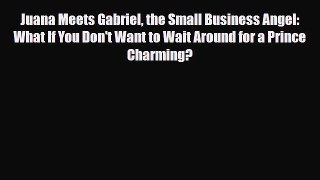 Read ‪Juana Meets Gabriel the Small Business Angel: What If You Don't Want to Wait Around for