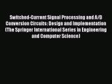 PDF Switched-Current Signal Processing and A/D Conversion Circuits: Design and Implementation